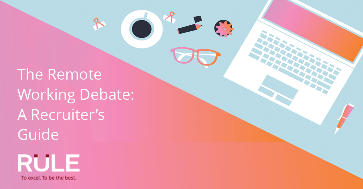 The Remote Working Debate: A Recruiter’s Guide